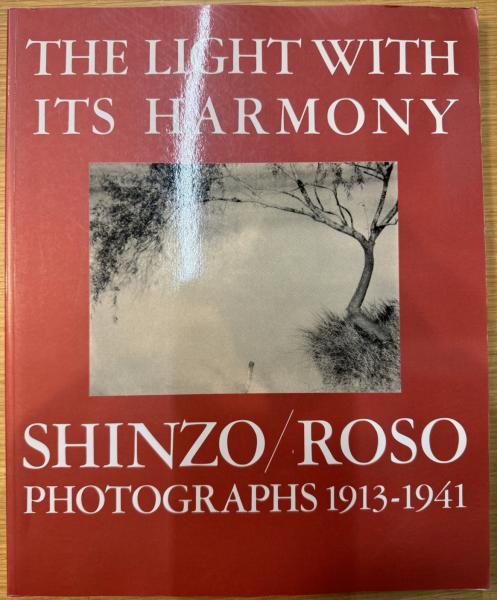 The light with its harmony Shinzo /Roso photographs 1913-1941(福原 