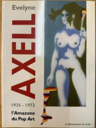 Evelyne Axel, 1935-1972 L'Amazone du Pop Art