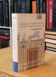Pilgrimage In Graeco-Roman And Early Christian Antiquity: Seeing The Gods 古代ギリシャ・ローマと初期キリスト教の巡礼