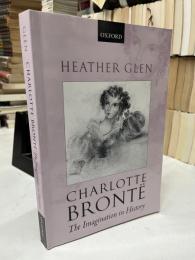 Charlotte Bronte: The Imagination in History　シャーロット・ブロンテ