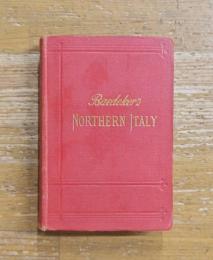 NORTHERN ITALY INCLUDING LEGHORN, FLORENCE, RAVENNA AND ROUTES THROUGH FRANCE, SWITZERLAND, AND AUSTRIA: HANDBOOK FOR TRAVELLERS 北イタリア