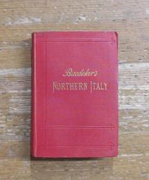 NORTHERN ITALY INCLUDING LEGHORN, FLORENCE, RAVENNA AND ROUTES THROUGH FRANCE, SWITZERLAND, AND AUSTRIA: HANDBOOK FOR TRAVELLERS 北イタリア