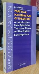 Practical Mathematical Optimization: An Introduction to Basic Optimization Theory and Classical and New Gradient-Based Algorithms (Applied Optimization 97）