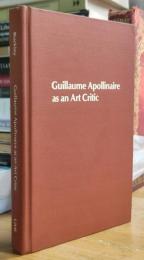 Guillaume Apollinaire as an art critic (Studies in the fine arts)