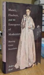 Manet, Flaubert, and the Emergence of Modernism: Blurring Genre Boundaries (Cambridge Studies in New Art History and Criticism)