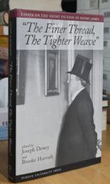 The Finer Thread, the Tighter Weave: Essays on the Short Fiction of Henry James