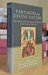 Partakers of the Divine Nature: The History and Development of Deification in the Christian Traditions