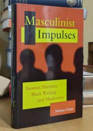 Masculinist Impulses: Toomer, Hurston, Black Writing, and Modernity