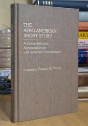 The Afro-American Short Story: A Comprehensive, Annotated Index with Selected Commentaries (Bibliographies & Indexes in Afro-american & African Studies)
