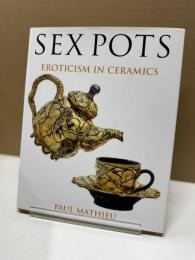 Sex Pots Eroticism in Ceramics