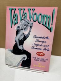 Va Va Voom! Bombshells Pin-Ups Sexpots and Glamour Girls