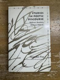 Studies in Poetic Discourse: Mallarme, Baudelaire, Rimbaud, Hoelderlin