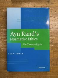 Ayn Rand's Normative Ethics: The Virtuous Egoist