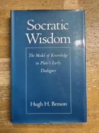 Socratic Wisdom The Model of Knowledge in Plato's Early Dialogues