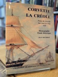 CORVETTE LA CRÉOLE. Prince de Joinville . San Juan de Ulúa 1838. Monographie , Etude Historique
