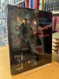 LUCAS SAMARAS　Objects and Subjects　1969-1986