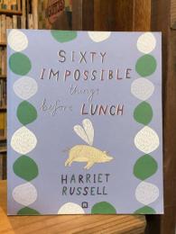 SIXTY IMPOSSIBLE THINGS BEFORE LUNCH