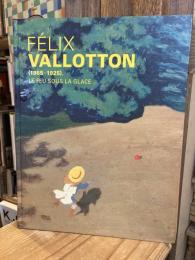 ヴァロットン　冷たい炎の画家 Felix Vallotton 1865-1925 Le Feu Sous La Glace