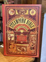 The Steampunk Bible: An Illustrated Guide to the World of Imaginary Airships, Corsets and Goggles, Mad Scientists, and Strange Literature (English Edition)