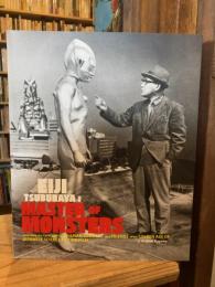 Eiji Tsuburaya, master of monsters : defending the earth with Ultraman, Godzilla, and friends in the golden age of Japanese science fiction film
