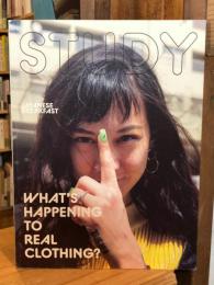 STUDY　7　WHAT’S HAPPENING TO REAL CLOTHING【インディペンデントファッションマガジン】