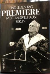 ... und jeden Tag Premiere. Das Schauspielhaus Berlin