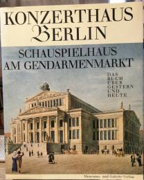 Konzerthaus Berlin. Schauspielhaus am Gendarmenmarkt. Das Buch über gestern und heute