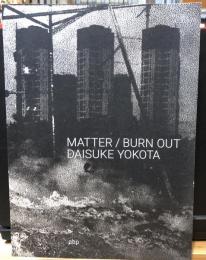 MATTER/BURN OUT