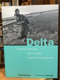 DELTA - THE PERILS, PROFITS AND POLITICS OF WATER IN SOUTH AND SOUTHEAST ASIA (HARDBACK) /ANGLAIS