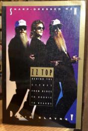Sharp Dressed Men: ZZ Top Behind the Scenes from Blues to Boogie to Beards