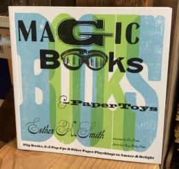 Magic Books & Paper Toys: Flip Books E-Z Pop-Ups & Other Paper Playthings to Amaze & Delight