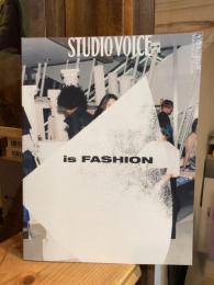 スタジオ・ボイス　ＳＴＵＤＩＯ　ＶＯＩＣＥ　Ｖｏｌ．408 　is FASHION