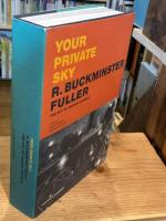 Your Private Sky: R. Buckminster Fuller : The Art of Design Science  【Ｒ・バックミンスター・フラー】