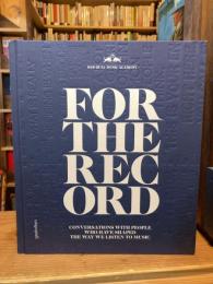 
For the Record: Conversations with People Who Have Shaped the Way We Listen to Music