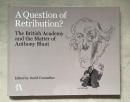 A Question of Retribution?: The British Academy and the Matter of Anthony Blunt