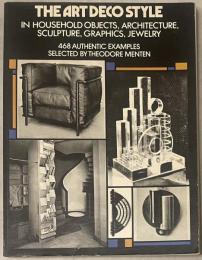 The Art Deco Style: in Household Objects, Architecture, Sculpture, Graphics, Jewelry