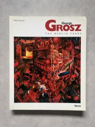 George Grosz the Berlin Years