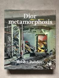 Dior metamorphosis　Robert Polidori 