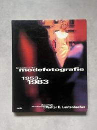 Inszenierte Modefotografie 1953 - 1983 und wie sie entstand. Eine Chronologie
