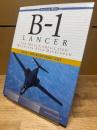 B-1 Lancer The Most Complicated Warplane Ever Developed (Walter J.Boyne Military Aircraft S.)