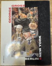 George Grosz Berlin-New York