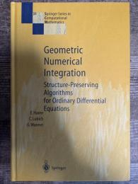 Geometrical Numeric Integration: Structure-Preserving Algorithms for Ordinary Differential Equations (SPRINGER SERIES IN COMPUTATIONAL MATHEMATICS) 