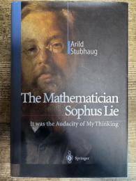 The Mathematician Sophus Lie It was the Audacity of My Thinking