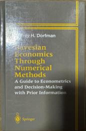 Bayesian Economics Through Numerical Methods: A Guide to Econometrics and Decision-Making with Prior Information