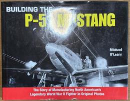 Building the P-51 Mustang: The Story of Manufacturing North American's Legendary World War II Fighter in Original Photos