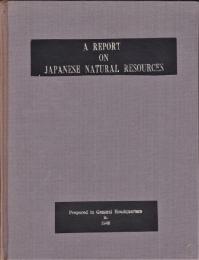 英文・日本の天然資源に関する報告
　A REPORT ON JAPANESE NATURAL RESOURCES