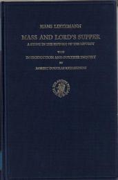 Mass and Lord's Supper: A Study in the History of the Liturgy 