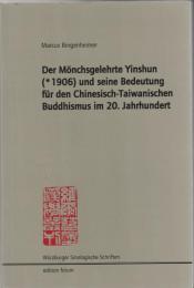 Der Monchsgelehrte Yinshun (*1906) und seine Bedeutung fur den Chinesisch-Taiwanischen Buddhismus im 20. Jahrhundert