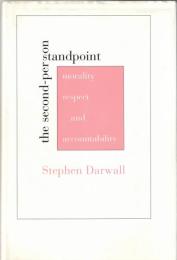 The Second-Person Standpoint: Morality, Respect, and Accountability