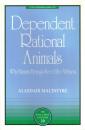 Dependent Rational Animals: Why Human Beings Need the Virtues